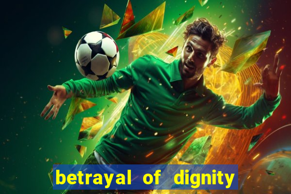 betrayal of dignity pt br